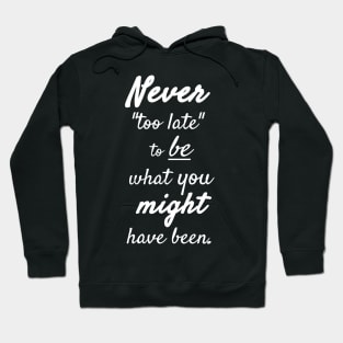 It's Never Too Late Hoodie